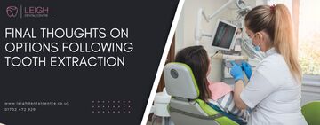 Final thoughts on options following tooth extraction