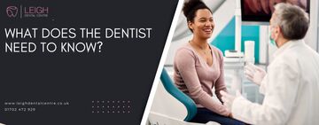 What does the dentist need to know?